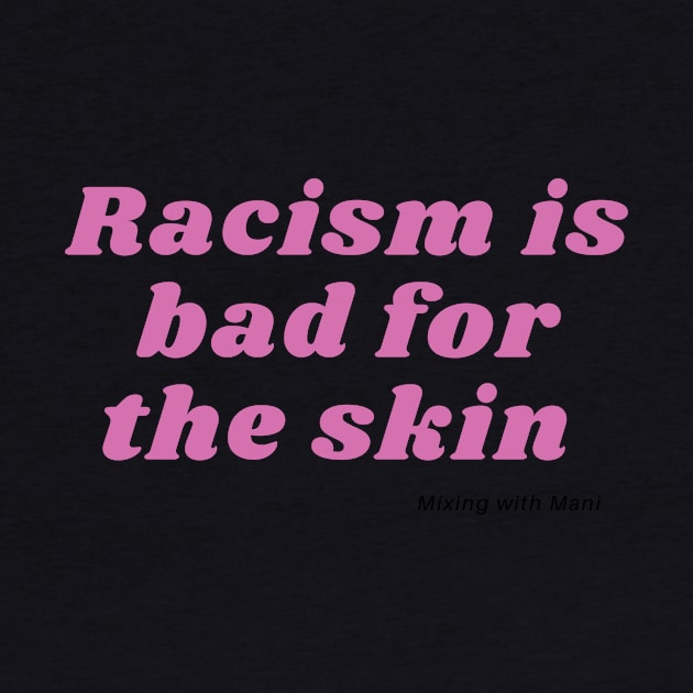 Racism is Bad For the Skin by Mixing with Mani